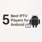 5 Best IPTV Players for Android